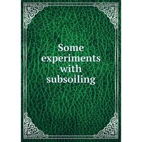 

Книга Some experiments with subsoiling