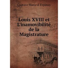

Книга Louis XVIII et L'inamovibilité de la Magistrature