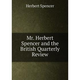 

Книга Mr Herbert Spencer and the British quarterly Review
