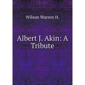 

Книга Albert J. Akin: A Tribute