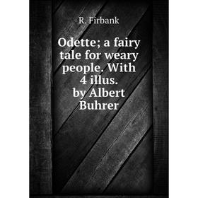 

Книга Odette a fairy tale for weary people With 4 illus by Albert Buhrer