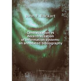 

Книга Centralization vs decentralization of information systems: an annotated bibliography