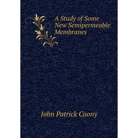 

Книга A Study of Some New Semipermeable Membranes