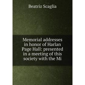 

Книга Memoria l addresses in honor of Harlan Page Hall: presented in a meeting of this society with the Mi