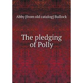 

Книга The pledging of Polly