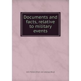 

Книга Documents and facts, relative to military events
