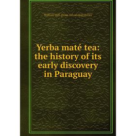 

Книга Yerba maté tea: the history of its early discovery in Paraguay