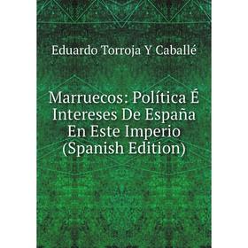 

Книга Marruecos: Política É Intereses De España En Este Imperio