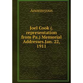 

Книга Joel Cook (. representation from Pa.) Memorial Addresses. Jan. 22, 1911