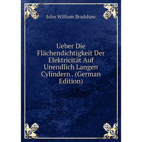 

Книга Ueber Die Flächendichtigkeit Der Elektricität Auf Unendlich Langen Cylindern. (German Edition)