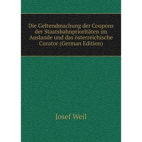 

Книга Die Geltendmachung der Coupons der Staatsbahnprioritäten im Auslande und das österreichische Curator (German Edition)