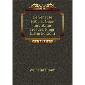 

Книга De Senecae Fabula: Quae Inscribitur Troades. Progr. (Latin Edition)