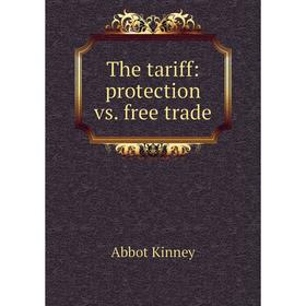 

Книга The tariff: protection vs. free trade
