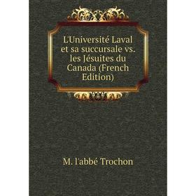 

Книга L'Université Laval et sa succursale vs les Jésuites du Canada