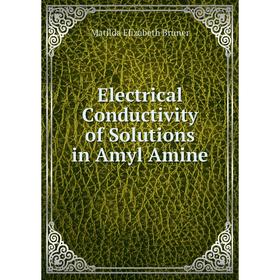 

Книга Electrical Conductivity of Solutions in Amyl Amine