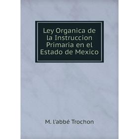 

Книга Ley Organica de la Instruccion Primaria en el Estado de Mexico