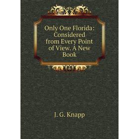 

Книга Only One Florida: Considered from Every Point of View A New Book