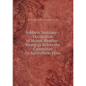 

Книга Soldiers' Institute-Occupation of Mount Weather: Hearings Before the Committee on Agriculture, Hous