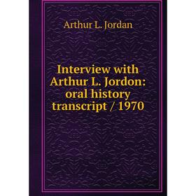 

Книга Interview with Arthur L. Jordon: oral history transcript / 1970
