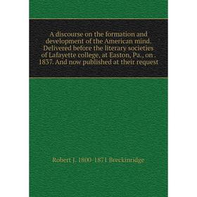 

Книга A discourse on the formation and development of the American mind