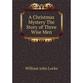 

Книга A Christmas Mystery The Story of Three Wise Men