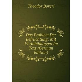 

Книга Das Problem Der Befruchtung: Mit 19 Abbildungen Im Text (German Edition)