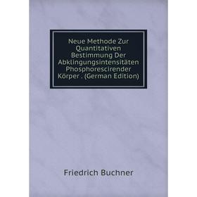 

Книга Neue Methode Zur Quantitativen Bestimmung Der Abklingungsintensitäten Phosphorescirender Körper