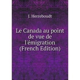 

Книга Le Canada au point de vue de l'émigration