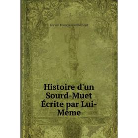 

Книга Histoire d'un Sourd-Muet Écrite par Lui-Même