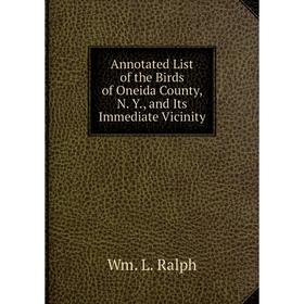 

Книга Annotated List of the Birds of Oneida County, N. Y., and Its Immediate Vicinity