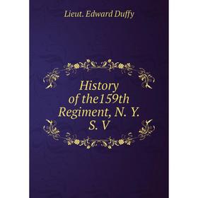 

Книга History of the159th Regiment, N. Y. S. V