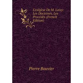 

Книга L'exégèse De M Loisy: Les Doctrines, Les Procédés