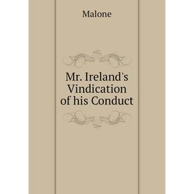 

Книга Mr Ireland's Vindication of his Conduct