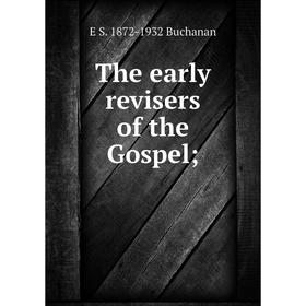 

Книга The early revisers of the Gospel