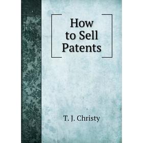 

Книга How to Sell Patents