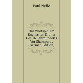 

Книга Das Wortspiel Im Englischen Drama Des 16. Jahrhunderts Vor Shakspere. (German Edition)