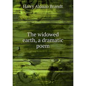 

Книга The widowed earth, a dramatic poem