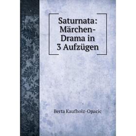 

Книга Saturnata: Märchen-Drama in 3 Aufzügen