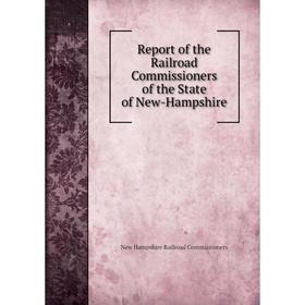 

Книга Report of the Railroad Commissioners of the State of New-Hampshire