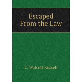 

Книга Escaped From the Law