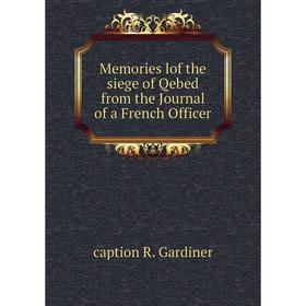 

Книга Memories lof the siege of Qebed from the Journal of a French Officer