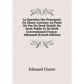 

Книга La Question Des Passeports En Alsace-Lorraine Au Point De Vue Du Droit Positif, Du Droit Public Et Du Droit Conventionnel Franco-Allemand