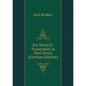 

Книга Ein Mensch: Trauerspiel in fünf Acten (German Edition)