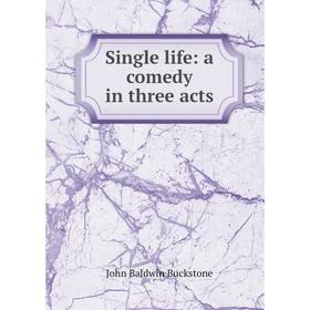 

Книга Single life: a comedy in three acts