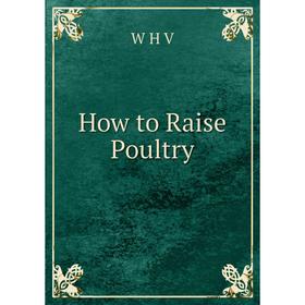 

Книга How to Raise Poultry