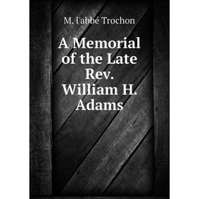 

Книга A Memorial of the Late Rev. William H. Adams