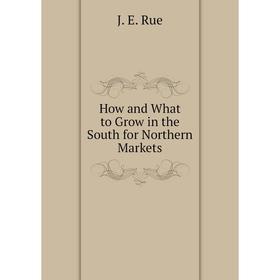 

Книга How and What to Grow in the South for Northern Markets