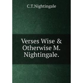 

Книга Verses Wise & Otherwise M.Nightingale.