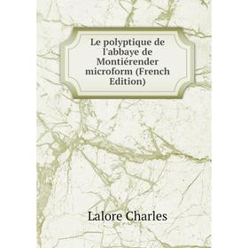 

Книга Le polyptique de l'abbaye de Montiérender microform