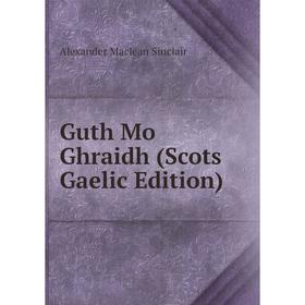 

Книга Guth Mo Ghraidh (Scots Gaelic Edition)